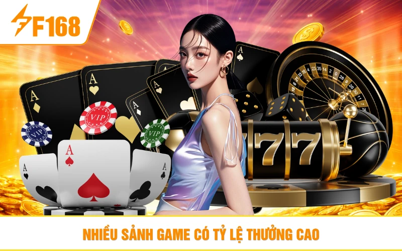 Nhiều sảnh game có tỷ lệ thưởng cao
