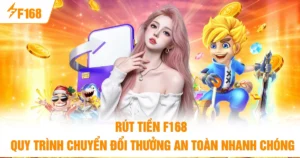 Rút Tiền F168 Quy Trình Chuyển Đổi An Toàn Nhanh Chóng